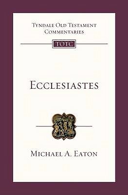 Ecclesiastes: Tyndale Old Testament Commentary by Michael Eaton