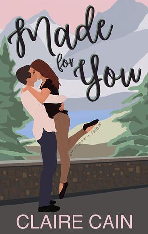 Made for You: A Small Town Romance by Claire Cain