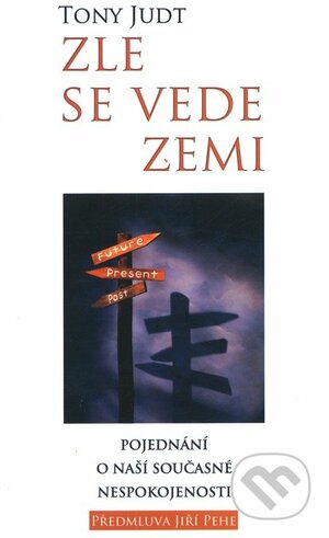 Zle se vede zemi, Pojednání o naši současné nespokojenosti by Tony Judt