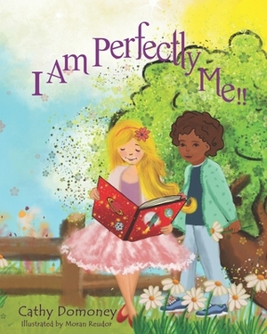 I Am Perfectly Me!: How To Connect To Your Inner Wisdom and Self-Love. by Cathy Domoney, Moran Reudor
