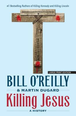 Killing Jesus: A History by Martin Dugard, Bill O'Reilly