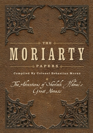 The Moriarty Papers: The adventures of Sherlock Holmes's great nemesis by Viv Croot