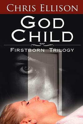 God Child: Firstborn Trilogy by Chris Ellison