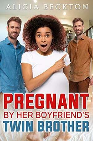 Pregnant By Her Boyfriend's Twin Brother by Alicia Beckton