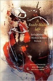 A Ready-Made Life: Early Masters of Modern Korean Fiction by Bruce Fulton, Kim Chong-Un