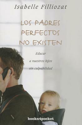 Los Padres Perfectos No Existen by Isabelle Filliozat