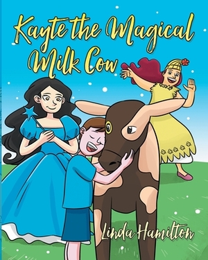 Kayte the Magical Milk Cow by Linda Hamilton