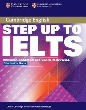 Cambridge Step Up to IELTS Student's Book by Clare McDowell, Vanessa Jakeman