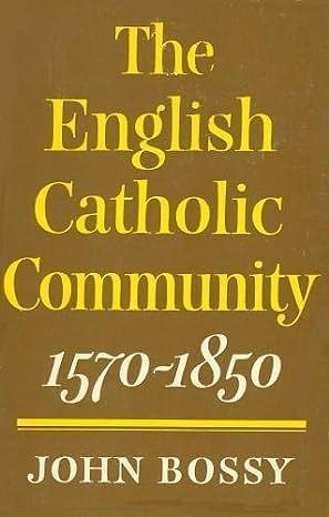 The English Catholic community, 1570-1850 by John Bossy