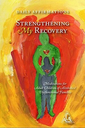 Strengthening My Recovery: Meditations for Adult Children of Alcoholics/Dysfunctional Families by ACA WSO INC.