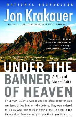 Under the Banner of Heaven: A Story of Violent Faith by Jon Krakauer