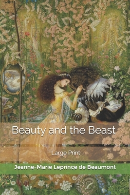 Beauty and the Beast: Large Print by Jeanne-Marie Leprince de Beaumont