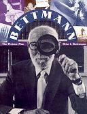 Bettmann: The Picture Man by Otto Bettmann