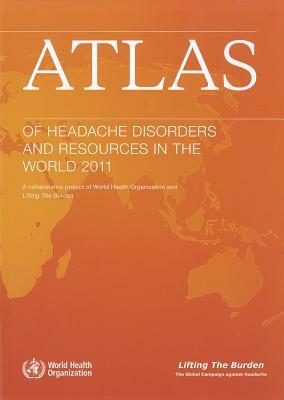 Atlas of Headache Disorders and Resources in the World 2011: A Collaborative Project of World Health Organization and Lifting the Burden by World Health Organization