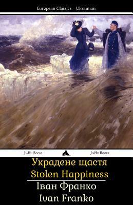 Stolen Happiness: Ukredene Schastya by Ivan Franko