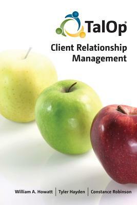 Talop Client Relationship Management by Constance Robinson, Tyler Hayden, William a. Howatt
