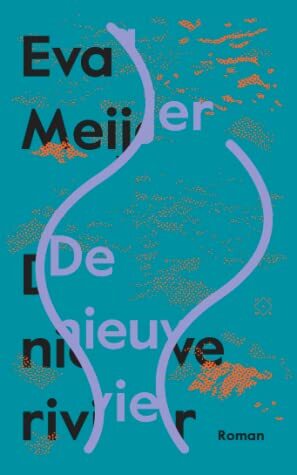 De nieuwe rivier by Eva Meijer