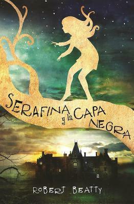 Serafina Y La Capa Negra / Serafina and the Black Cloak by Robert Beatty