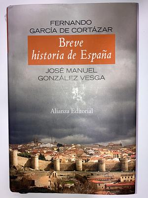 Breve Historia de Espana by Fernando García de Cortázar, José Manuel González Vesga