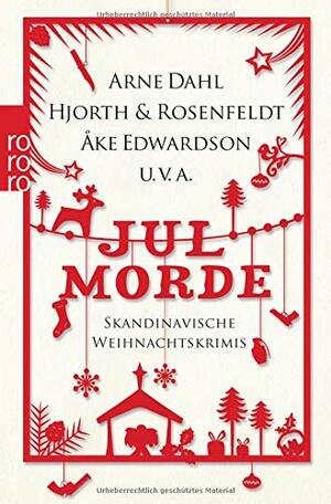 Jul-Morde: Skandinavische Weihnachtskrimis by Sibylle Klöcker, Leena Lehtolainen, Hans Koppel, Johan Theorin, Kristina Ohlsson, Hans Rosenfeldt, Viveca Sten, Arne Dahl, Olle Lönnaeus, Kari Brænne, Åke Edwardson, Michael Hjorth, Mons Kallentoft, Thomas Enger, Robert Kviby