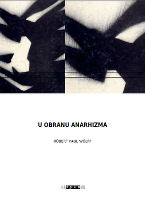 U obranu anarhizma by Robert Paul Wolff