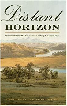 Distant Horizon: Documents from the Nineteenth-Century American West by Gary Noy