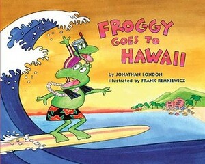 Froggy Goes to Hawaii by Jonathan London, Frank Remkiewicz