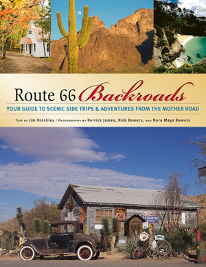 Route 66 Backroads: Your Guide to Scenic Side Trips & Adventures from the Mother Road by Kerrick James, Nora Bowers, Rick Bowers, Jim Hinckley