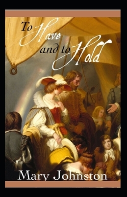 To Have and To Hold Annotated by Mary Johnston
