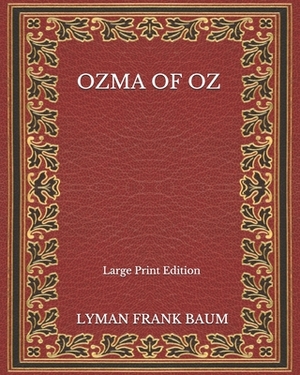 Ozma Of Oz - Large Print Edition by L. Frank Baum