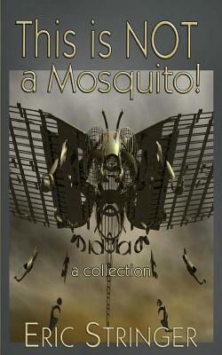 This is NOT a Mosquito!: a collection by Eric Stringer