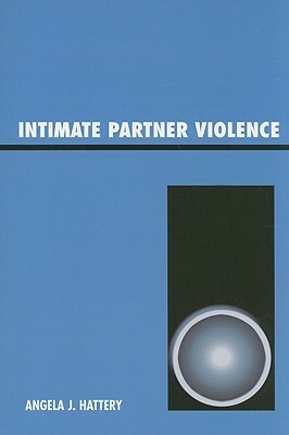 Intimate Partner Violence by Angela J. Hattery