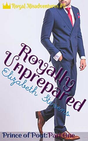 Royally Unprepared by Elizabeth Stevens