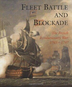 Fleet Battle and Blockade: The French Revolutionary War 1793-1797 by Robert Gardiner