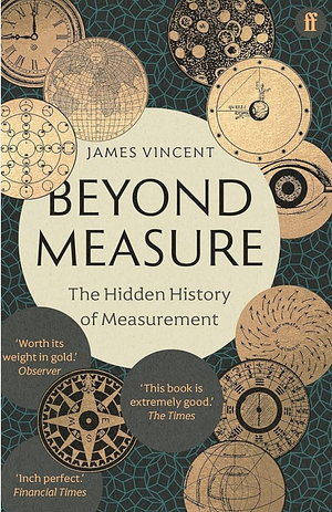 Beyond Measure: The Hidden History of Measurement from Cubits to Quantum Constants by James Vincent