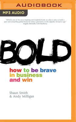 Bold: How to Be Brave in Business and Win by Shaun Smith, Andy Milligan