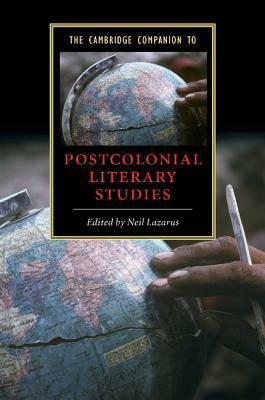 The Cambridge Companion to Postcolonial Literary Studies by Neil Lazarus