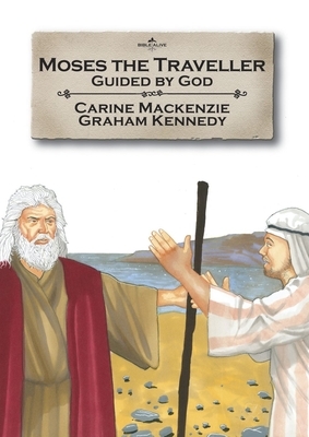 Moses the Traveller: Guided by God by Carine MacKenzie