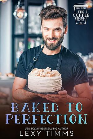 Baked to Perfection by Lexy Timms