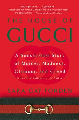 House of Gucci: A Sensational Story of Murder, Madness, Glamour, and Greed by Sara G. Forden