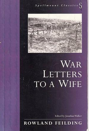 War Letters to a Wife: France and Flanders, 1915-1919 by Jonathan Walker