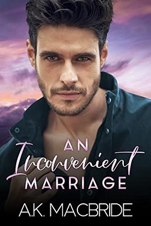 An Inconvenient Marriage by A.K. MacBride