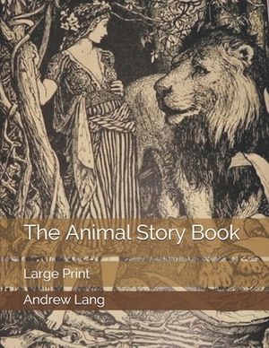 The Animal Story Book: Large Print by Andrew Lang