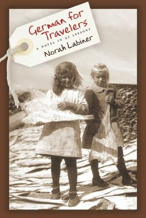 German for Travelers: A Novel in 95 Lessons by Norah Labiner