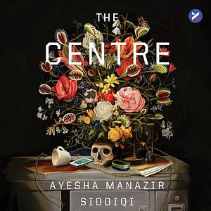 The Centre by Ayesha Manazir Siddiqi