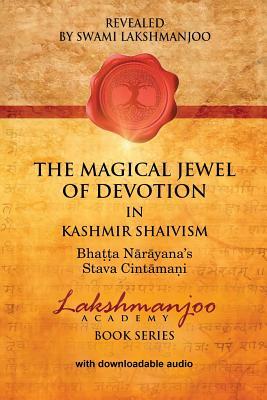 The Magical Jewel of Devotion in Kashmir Shaivism: Bhatta Narayana's Stava Cintamani by Swami Lakshmanjoo