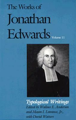 The Works of Jonathan Edwards, Vol. 11: Volume 11: Typological Writings by Jonathan Edwards