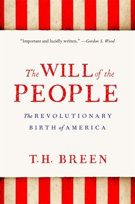 The Will of the People: The Revolutionary Birth of America by T.H. Breen