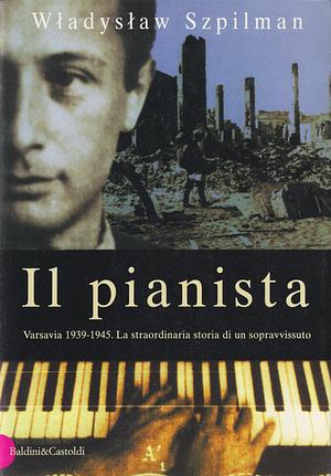 Il pianista: Varsavia 1939-1945. La straordinaria storia di un sopravvissuto by Władysław Szpilman