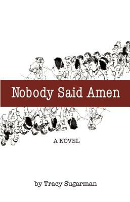 Nobody Said Amen by Tracy Sugarman